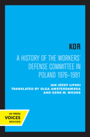 KOR: A History of the Workers' Defense Committee in Poland 1976–1981 0520307658 Book Cover