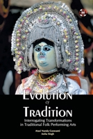 Evolution Of Tradition: Interrogating Transformations In Traditional Folk Performing Arts 1913936252 Book Cover
