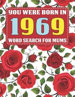 Word Search For Mums: You Were Born In 1969: Searching Game Over 1500 Cleverly Hidden Words For Mums And Seniors With Solutions | Large Print Word Search Book For Adults B091LVDZVZ Book Cover