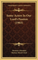 Some Actors in Our Lord's Passion 1437064922 Book Cover
