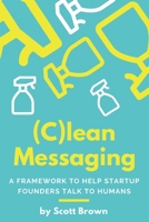 (C)lean Messaging: A framework to help startup founders talk to humans 0578419041 Book Cover