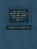 The Wit and Humor of Colonial Days: 1607-1800 1018646485 Book Cover