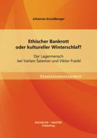 Ethischer Bankrott oder kultureller Winterschlaf?: Der Lagermensch bei Varlam Šalamov und Viktor Frankl 3656462321 Book Cover