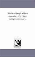 The Life of Joseph Addison Alexander, Volume 2 1425551483 Book Cover