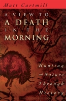 A View to a Death in the Morning: Hunting and Nature Through History 067493735X Book Cover