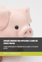 EDUCAÇÃO FINANCEIRA PARA PROFESSORES E ALUNOS DAS ESCOLAS PÚBLICAS: COMO APRENDER E ENSINAR OS ALUNOS A FICAREM RICOS (Portuguese Edition) B0CSB8ZJ6V Book Cover