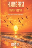 HEALING FIRST: SURVIVING THE STORM : Breaking Free from Survival Mode and Embracing life 9357733191 Book Cover