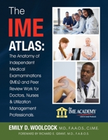 The IME Atlas: The Anatomy of Independent Medical Exams (IMEs) & Peer Review Work for Doctors, Nurses and Utilization Management Professionals. 1093181966 Book Cover