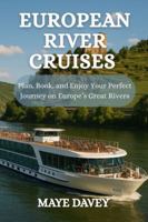 European River Cruises: Plan, Book, and Enjoy Your Perfect Journey on Europe's Great Rivers B0FPB7F92Q Book Cover