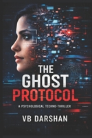 THE GHOST PROTOCOL: A Psychological Techno-Thriller B0GMZLMNYH Book Cover