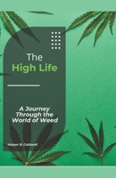 The High Life: A Journey Through the World of Weed 1991093209 Book Cover
