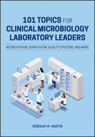 101 Topics for Clinical Microbiology Laboratory Leaders: Accreditation, Verification, Quality Systems, and More 1683674456 Book Cover