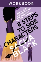 8 Steps to Side Characters: How to Craft Supporting Roles with Intention, Purpose, and Power Workbook 1999722590 Book Cover