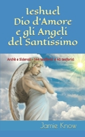 Ieshuel Dio d’Amore e gli Angeli del Santissimo: Archè e Siderali 144 teofànici e 40 teoforici B0BM879Z5G Book Cover