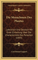 Die Menchmen Des Plautus: Lateinisch Und Deutsch Mit Einer Einleitung ber Die Characterrole Dds Parasiten 116837765X Book Cover