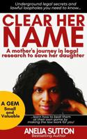 Clear Her Name: A Mother's Journey in Legal Research to Save Her Daughter 1737337053 Book Cover