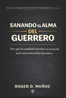 SANANDO EL ALMA DEL GUERRERO: Por qué la sanidad interior es esencial para una autoridad duradera (FORMADOS PARA PERMANECER) (Spanish Edition) B0GJQ5G4SL Book Cover