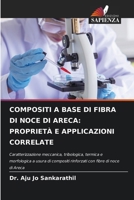 Compositi a Base Di Fibra Di Noce Di Areca: Proprietà E Applicazioni Correlate (Italian Edition) 6207979702 Book Cover