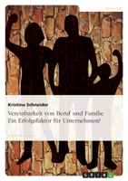Vereinbarkeit Von Beruf Und Familie. Ein Erfolgsfaktor Fur Unternehmen? 3640204212 Book Cover