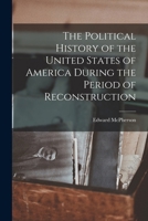 The Political History of the United States of America During the Period of Reconstruction (Studies in American History & Government Ser) 1015996221 Book Cover