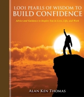 1,001 Pearls of Wisdom to Build Confidence: Advice and Guidance to Inspire You in Love, Life, and Work 1616088524 Book Cover