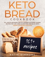 Keto Bread Cookbook: 101+ Mouth-Watering Ketogenic Bakery Recipes for Low-Carb, Gluten Free and Paleo Diets. #2020 Edition 1699744866 Book Cover