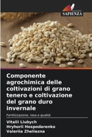 Componente agrochimica delle coltivazioni di grano tenero e coltivazione del grano duro invernale: Fertilizzazione, resa e qualità 6206091627 Book Cover
