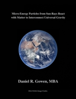 Micro-Energy Particles from Sun-Rays React with Matter to Interconnect Universal Gravity 1736885278 Book Cover