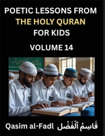 Poetic Lessons from the Holy Quran for Kids (Part 14)- The Whispers of the Divine Rhyme, A Collection of Quranic Verses in Verse, Religion, Morality, ... and Poetic Reflections from the Islam B0FQRQ1WG4 Book Cover