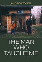 The Man Who Taught Me 148099555X Book Cover