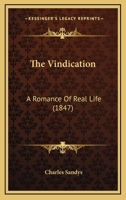 The Vindication: A Romance Of Real Life 1437344887 Book Cover
