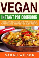 Vegan Instant Pot Cookbook: 150 Healthy, Delicious, Easy to Make Vegan Recipes for Busy People 1974428265 Book Cover