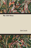 My life story, by Joe Louis 1447434595 Book Cover