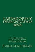 Labradores y Desbandados 1898: Cr�nicas del Caribe Colonial 1463710984 Book Cover