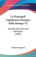 Le Principali Legislazioni Europee Sulla Stampa V2: Estratto Dall' Annuario Dalmatico (1885) 1120409128 Book Cover