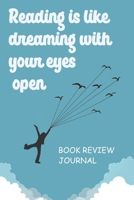 Reading is Like Dreaming With Your Eyes Open: Book Review Journal Book Lovers and Dreamers 1673665098 Book Cover