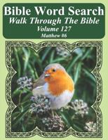 Bible Word Search Walk Through the Bible Volume 127: Matthew #6 Extra Large Print 1723910384 Book Cover