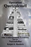 Operation Quetzalcoatl- The Underground Economy and the Narcodollar 153056185X Book Cover