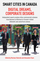 Smart Cities in Canada - Digital Dreams, Corporate Designs: Independent Experts Analyze Often-Controversial Schemes from Nunavut to Montreal to Toronto's Failed Sidewalk Labs Waterfront Scheme 1459415442 Book Cover