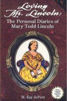 Loving Mr. Lincoln: The Personal Diaries of Mary Todd Lincoln 0961492759 Book Cover