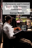 Cybersecurity and Criminal Justice in the Internet Generation: A Primer on Public Law's Regulation of Virtual Threats B0DVZPQLNL Book Cover