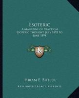 Esoteric: A Magazine of Practical Esoteric Thought, July 1893 to June 1894 1162580801 Book Cover