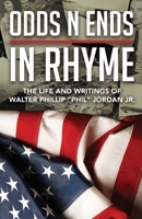 Odds N Ends In Rhyme: The life and writings of Walter Phillip "Phil" Jordan JR. 1943226628 Book Cover