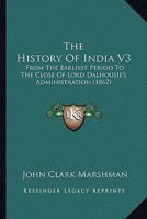 The History Of India V3: From The Earliest Period To The Close Of Lord Dalhousie's Administration 1165131811 Book Cover