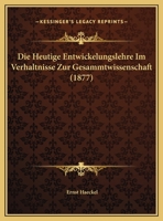 Die Heutige Entwickelungslehre Im Verhaltnisse Zur Gesammtwissenschaft (1877) 1149710292 Book Cover