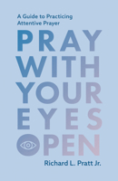 Pray with Your Eyes Open: A Guide to Practicing Attentive Prayer B0GZ4W3RVB Book Cover