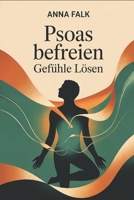 Psoas befreien – Gefühle lösen: Wie der zentrale Stressmuskel mit Atmung, Nervensystem und Emotionen zusammenhängt – Hintergründe, Übungen und Strategien für mehr innere Stabilität (German Edition) B0G6DT8M35 Book Cover