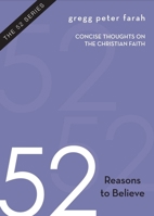 52 Reasons to Believe: Concise Thoughts on the Christian Faith 0984977244 Book Cover