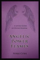 Angelic Power Flames: A Living Guide of Divine Wisdom 061571627X Book Cover