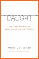 Caught: The Prison State and the Lockdown of American Politics 0691164053 Book Cover